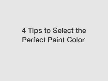 4 Tips to Select the Perfect Paint Color
