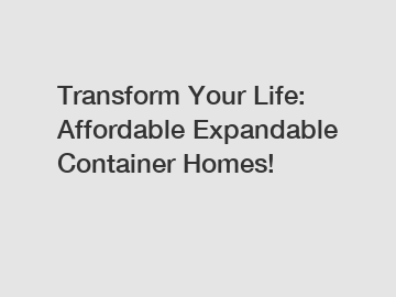 Transform Your Life: Affordable Expandable Container Homes!