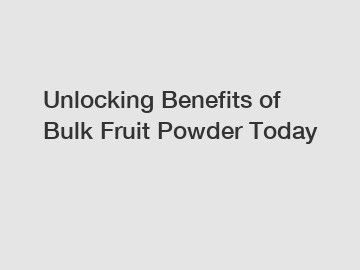 Unlocking Benefits of Bulk Fruit Powder Today