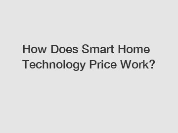 How Does Smart Home Technology Price Work?