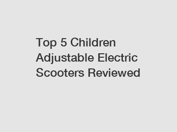 Top 5 Children Adjustable Electric Scooters Reviewed