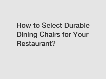 How to Select Durable Dining Chairs for Your Restaurant?