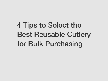 4 Tips to Select the Best Reusable Cutlery for Bulk Purchasing