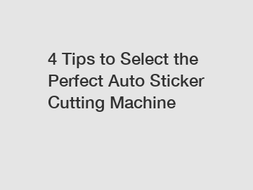4 Tips to Select the Perfect Auto Sticker Cutting Machine