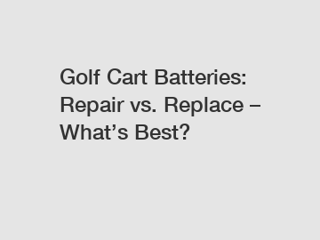 Golf Cart Batteries: Repair vs. Replace – What’s Best?