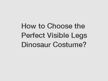 How to Choose the Perfect Visible Legs Dinosaur Costume?