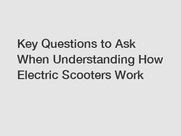 Key Questions to Ask When Understanding How Electric Scooters Work