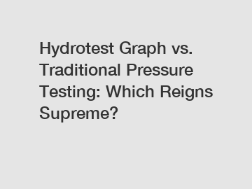 Hydrotest Graph vs. Traditional Pressure Testing: Which Reigns Supreme?
