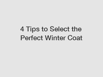 4 Tips to Select the Perfect Winter Coat