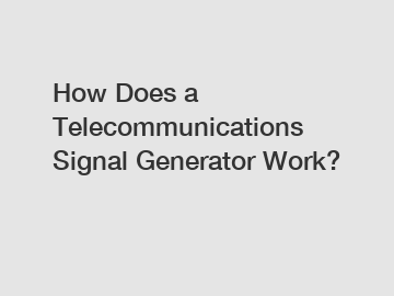 How Does a Telecommunications Signal Generator Work?