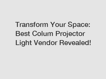Transform Your Space: Best Colum Projector Light Vendor Revealed!