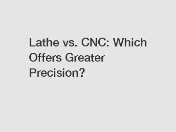 Lathe vs. CNC: Which Offers Greater Precision?