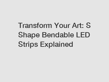 Transform Your Art: S Shape Bendable LED Strips Explained