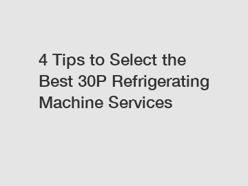 4 Tips to Select the Best 30P Refrigerating Machine Services