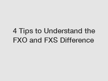 4 Tips to Understand the FXO and FXS Difference