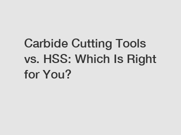 Carbide Cutting Tools vs. HSS: Which Is Right for You? Carbide Cutting Tools vs. HSS: Which Is Right for You?