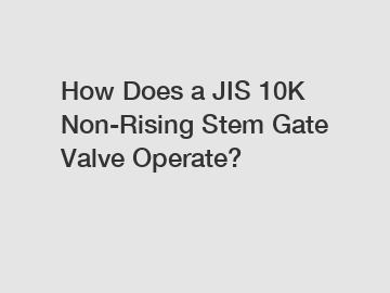 How Does a JIS 10K Non-Rising Stem Gate Valve Operate?