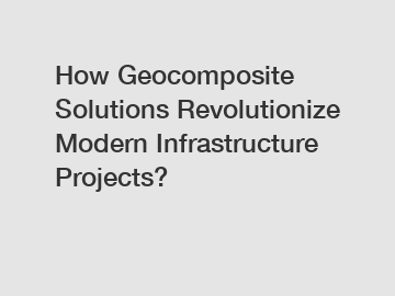 How Geocomposite Solutions Revolutionize Modern Infrastructure Projects?