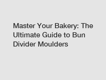 Master Your Bakery: The Ultimate Guide to Bun Divider Moulders