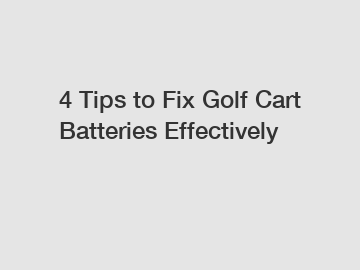 4 Tips to Fix Golf Cart Batteries Effectively