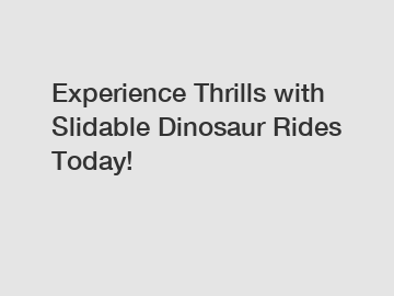 Experience Thrills with Slidable Dinosaur Rides Today!