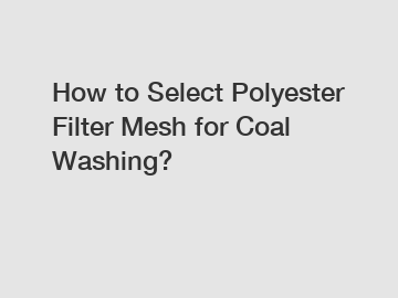 How to Select Polyester Filter Mesh for Coal Washing?