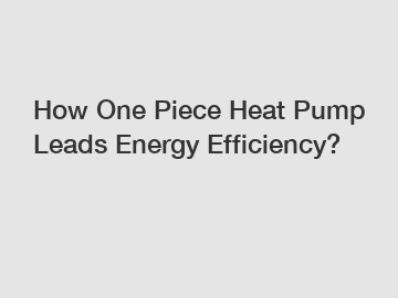 How One Piece Heat Pump Leads Energy Efficiency?