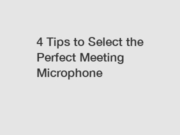 4 Tips to Select the Perfect Meeting Microphone