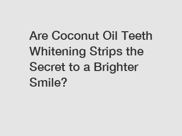 Are Coconut Oil Teeth Whitening Strips the Secret to a Brighter Smile?