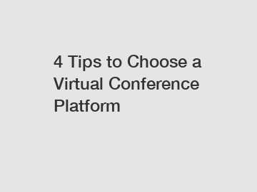 4 Tips to Choose a Virtual Conference Platform