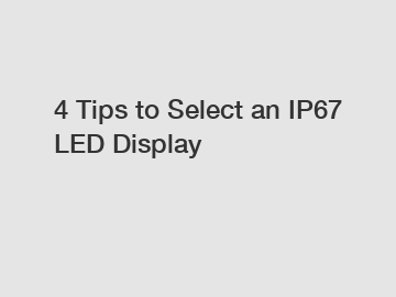 4 Tips to Select an IP67 LED Display