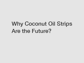 Why Coconut Oil Strips Are the Future?