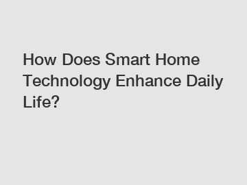 How Does Smart Home Technology Enhance Daily Life?