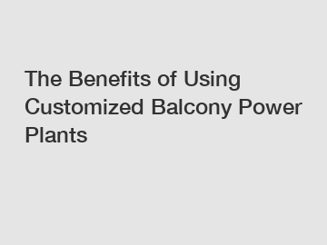 The Benefits of Using Customized Balcony Power Plants