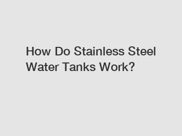 How Do Stainless Steel Water Tanks Work?