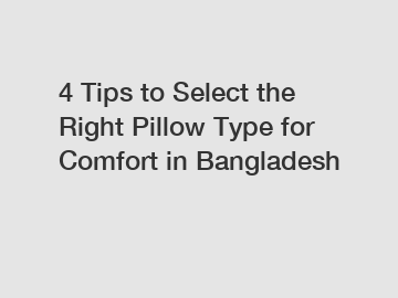 4 Tips to Select the Right Pillow Type for Comfort in Bangladesh