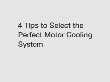 4 Tips to Select the Perfect Motor Cooling System