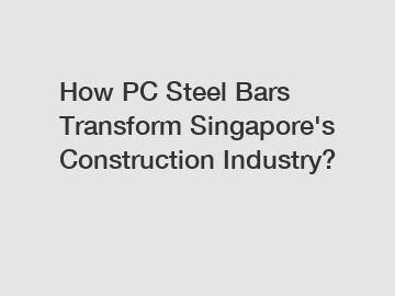 How PC Steel Bars Transform Singapore's Construction Industry?