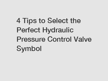 4 Tips to Select the Perfect Hydraulic Pressure Control Valve Symbol