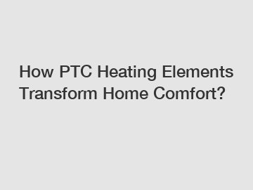 How PTC Heating Elements Transform Home Comfort?