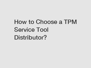 How to Choose a TPM Service Tool Distributor?