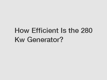 How Efficient Is the 280 Kw Generator?