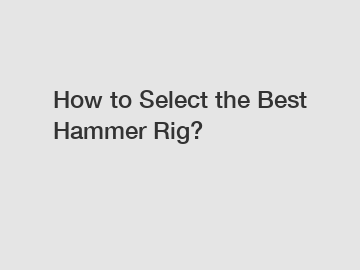 How to Select the Best Hammer Rig?