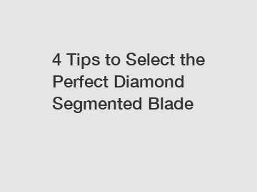 4 Tips to Select the Perfect Diamond Segmented Blade