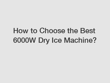 How to Choose the Best 6000W Dry Ice Machine?