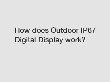 How does Outdoor IP67 Digital Display work?