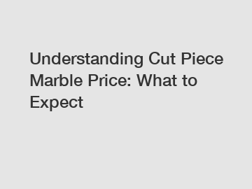 Understanding Cut Piece Marble Price: What to Expect