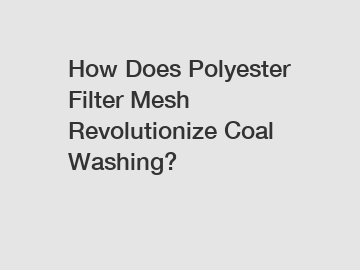 How Does Polyester Filter Mesh Revolutionize Coal Washing?