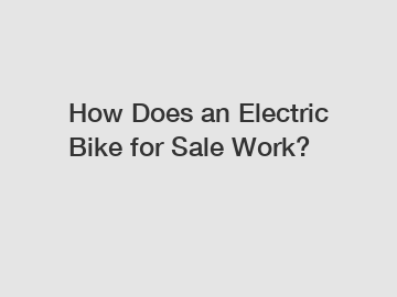 How Does an Electric Bike for Sale Work?