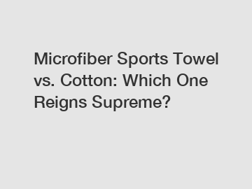 Microfiber Sports Towel vs. Cotton: Which One Reigns Supreme?